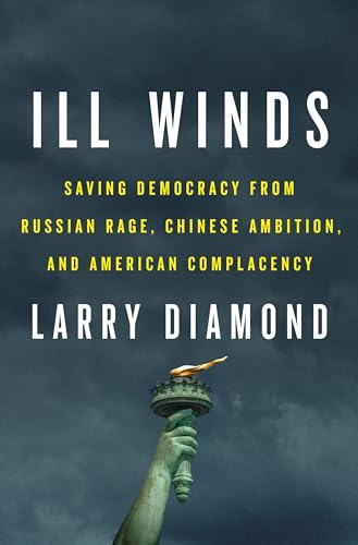 cover image Ill Winds: Saving Democracy from Russian Rage, Chinese Ambition and American Complacency
