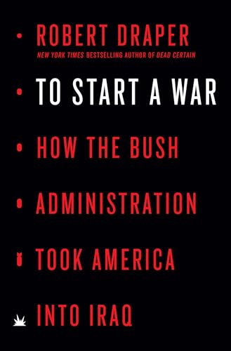 cover image To Start a War: How the Bush Administration Took America into Iraq