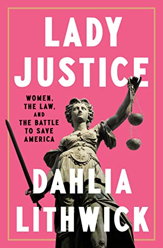 cover image Lady Justice: Women, the Law, and the Battle to Save America