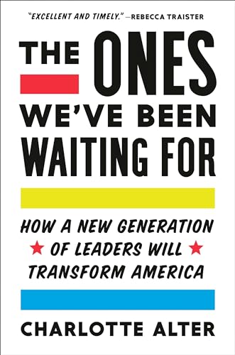 cover image The Ones We’ve Been Waiting For: How a New Generation of Leaders Will Transform America