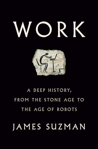 cover image Work: A Deep History, from the Stone Age to the Age of Robots