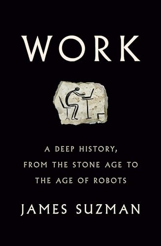 cover image Work: A Deep History, from the Stone Age to the Age of Robots