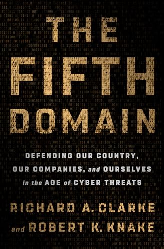 cover image The Fifth Domain: Defending Our Country, Our Companies, and Ourselves in the Age of Cyber Threats