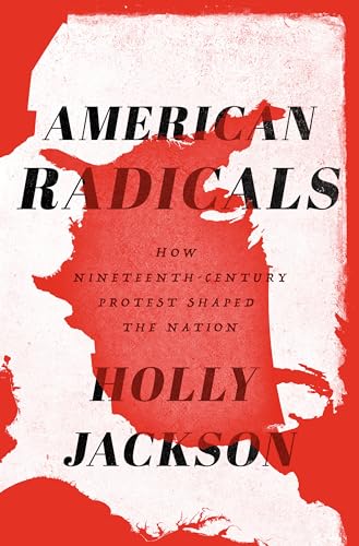 cover image American Radicals: How Nineteenth-Century Protest Shaped the Nation