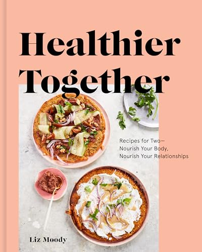 cover image Healthier Together: Recipes for Two—Nourish Your Body, Nourish Your Relationships
