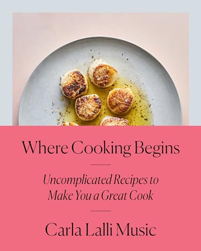 cover image Where Cooking Begins: Uncomplicated Recipes to Make You a Great Cook