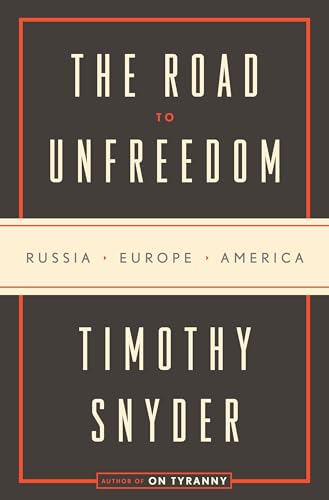 cover image The Road to Unfreedom: Russia, Europe, America 