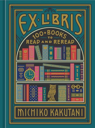 cover image Ex Libris: 100+ Books to Read and Reread