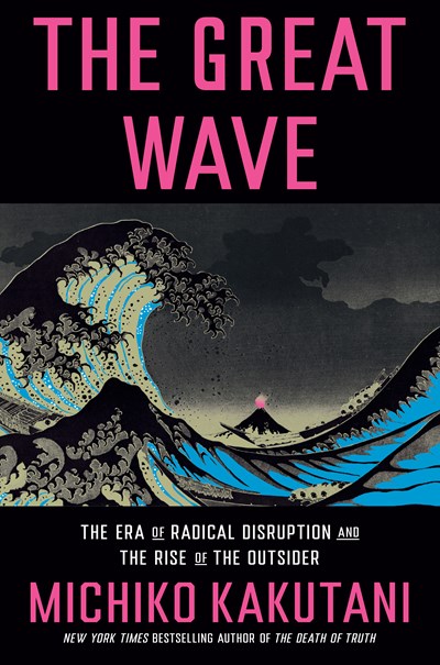 cover image The Great Wave: The Era of Radical Disruption and the Age of the Outsider