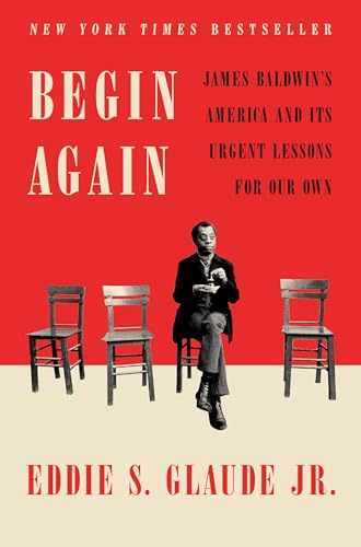 cover image Begin Again: James Baldwin’s America and Its Urgent Lessons for Our Own