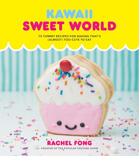 cover image Kawaii Sweet World: 75 Yummy Recipes for Baking That’s (Almost) Too Cute to Eat