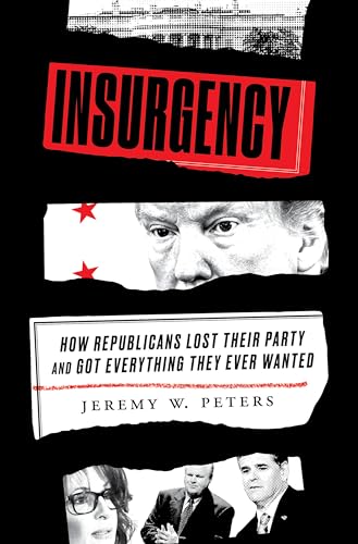 cover image Insurgency: How Republicans Lost Their Party and Got Everything They Ever Wanted