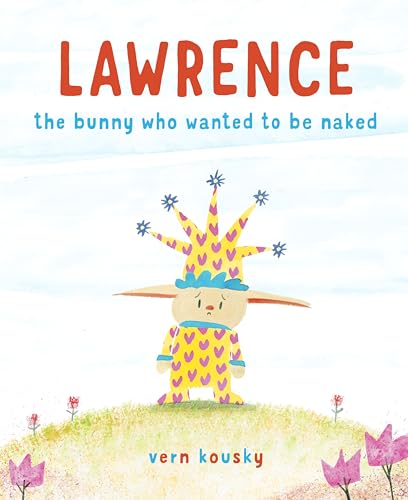 cover image Lawrence: The Bunny Who Wanted to Be Naked