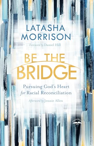 cover image Be the Bridge: Pursuing God’s Heart for Racial Reconciliation