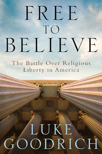 cover image Free to Believe: The Battle Over Religious Liberty in America