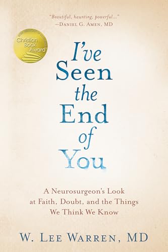 cover image I’ve Seen the End of You: A Neurosurgeon’s Look at Faith, Doubt, and the Things We Think We Know