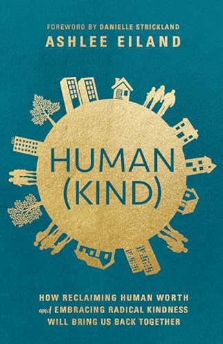 cover image Human(Kind): How Reclaiming Human Worth and Embracing Radical Kindness Will Bring Us Back Together