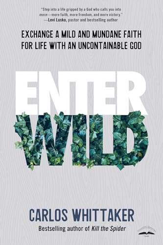 cover image Enter Wild: Exchange a Mild and Mundane Faith for Life with an Uncontainable God