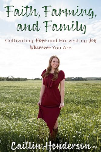 cover image Faith, Farming, and Family: Cultivating Hope and Harvesting Joy Wherever You Are