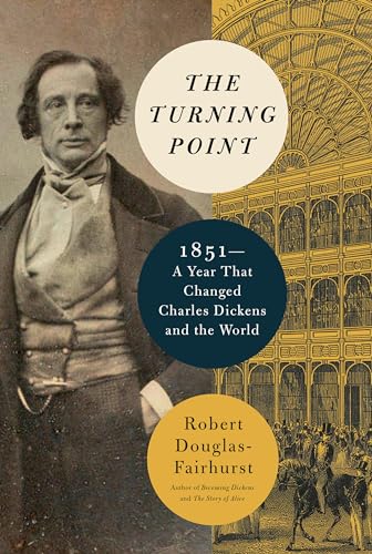 cover image The Turning Point: 1851—A Year That Changed Charles Dickens and the World