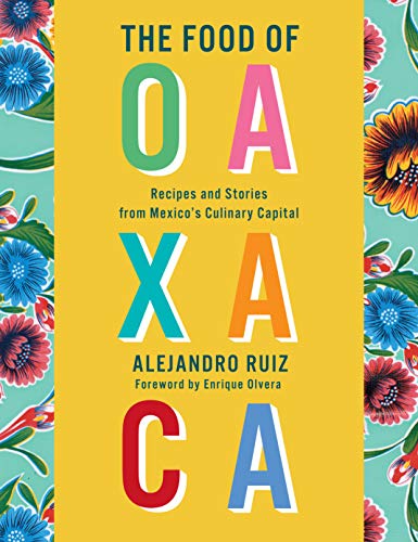cover image The Food of Oaxaca: Recipes and Stories from Mexico’s Culinary Capital
