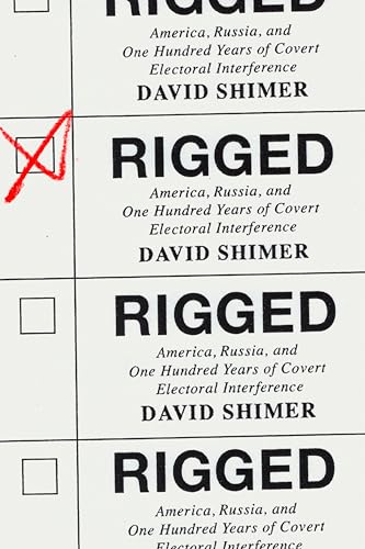 cover image Rigged: America, Russia, and One Hundred Years of Covert Electoral Interference