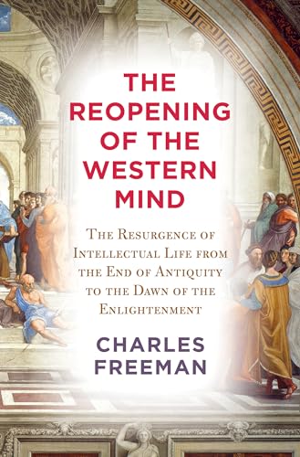 cover image The Reopening of the Western Mind: The Resurgence of Intellectual Life from the End of Antiquity to the Dawn of the Enlightenment