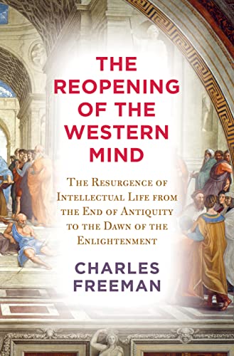 cover image The Reopening of the Western Mind: The Resurgence of Intellectual Life from the End of Antiquity to the Dawn of the Enlightenment