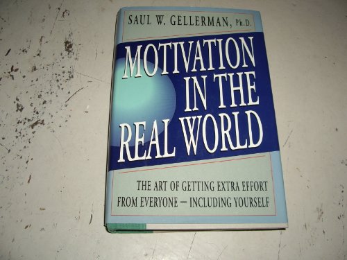 cover image Motivation in the Real World: 2the Art of Getting Extra Effort from Everyone--Including Yourself