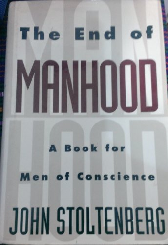 cover image The End of Manhood: 2a Book for Men of Conscience