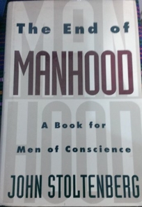 The End of Manhood: 2a Book for Men of Conscience