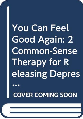 cover image You Can Feel Good Again: 2common-Sense Therapy for Releasing Depression and Changing Your Life