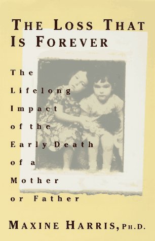 cover image Loss That Is Forever: The Lifelong Impact of the Early Death of a Mother or Father