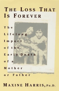 Loss That Is Forever: The Lifelong Impact of the Early Death of a Mother or Father