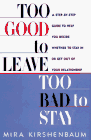cover image Too Good to Leave, Too Bad to Stay: Step Step GT Help You Decide Whether Stay or Get Out Your Relationship