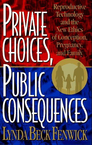 cover image Private Choices, Public Consequences: Reproductive Technology and the New Ethics of Conception, Pregnancy, and Family