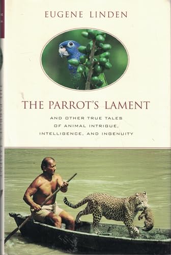 cover image The Parrot's Lament: And Other Tales of Animals Intrigue, Intelligence, and Ingenuity