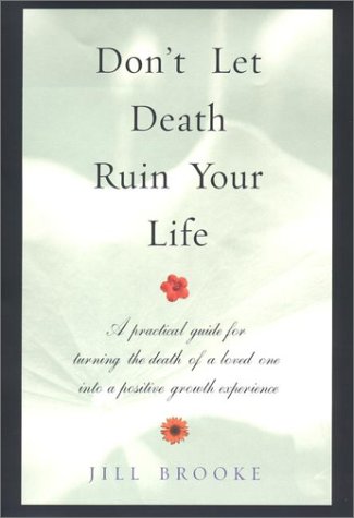 cover image Don't Let Death Ruin Your Life: A Practical Guide to Reclaiming Happiness After the Death of a Loved One