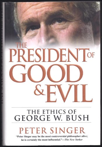 cover image THE PRESIDENT OF GOOD AND EVIL: The Ethics of George W. Bush