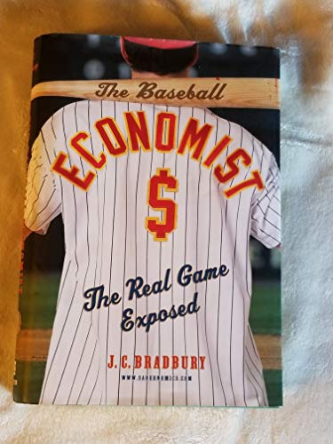 cover image The Baseball Economist: The Real Game Exposed