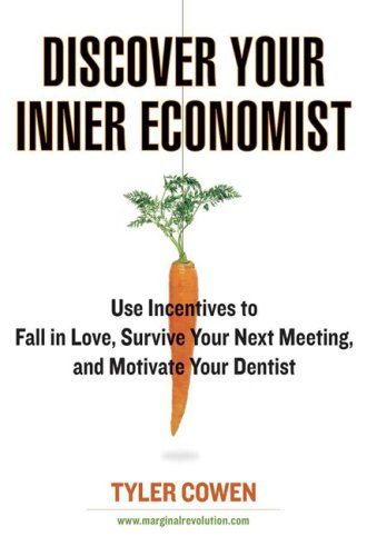 cover image Discover Your Inner Economist: Use Incentives to Fall in Love, Survive Your Next Meeting, and Motivate Your Dentist