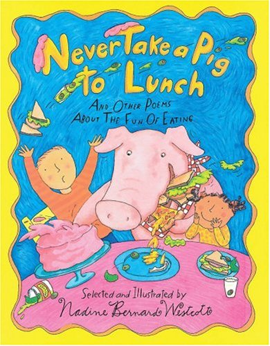 cover image Never Take a Pig to Lunch: Poems about the Fun of Eating