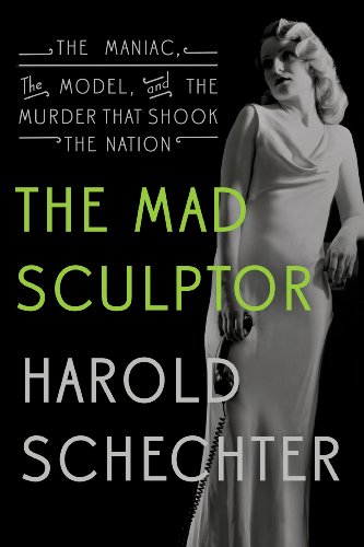 cover image The Mad Sculptor: The Maniac, the Model, and the Murder That Shook The Nation
