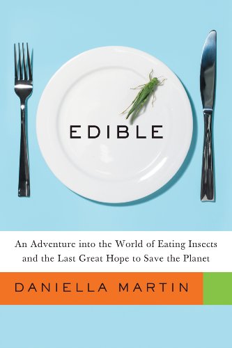 cover image Edible: An Adventure into the World of Eating Insects and the Last Great Hope to Save the Planet