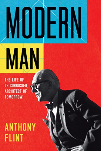 cover image Modern Man: The Life of Le Corbusier, Architect of Tomorrow