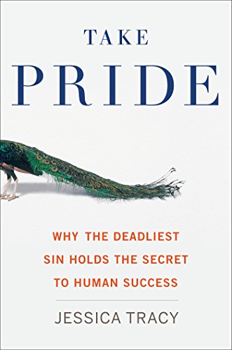 cover image Take Pride: Why the Deadliest Sin Holds the Secret to Human Success