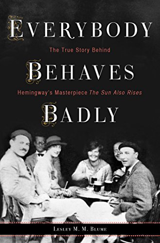 cover image Everybody Behaves Badly: The True Story Behind Hemingway’s Masterpiece ‘The Sun Also Rises’