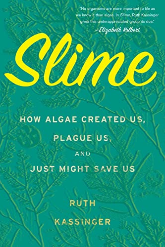 cover image Slime: How Algae Created Us, Plague Us, and Just Might Save Us 