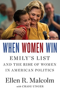 When Women Win: EMILY’s List and the Rise of Women in American Politics