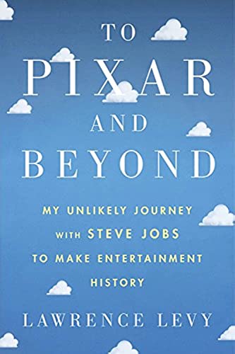 cover image To Pixar and Beyond: My Unlikely Journey with Steve Jobs to Make Entertainment History 